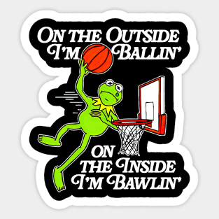 Frog playing basketball on the outside i’m ballin’ on the inside i’m bawlin’ Sticker